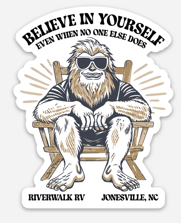 Believe in Yourself Sasquatch - Riverwalk RV - Jonesville, NC Sticker