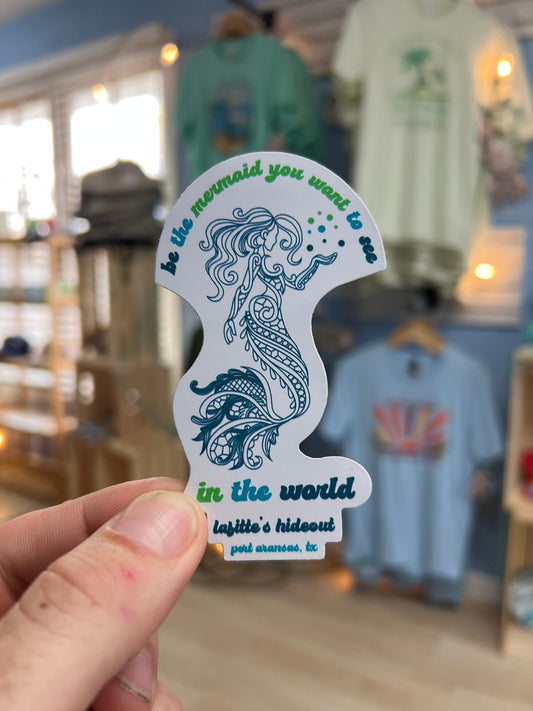 Be the Mermaid You Want To See In The World - LaFitte's Hideout - Port Aransas, TX Sticker
