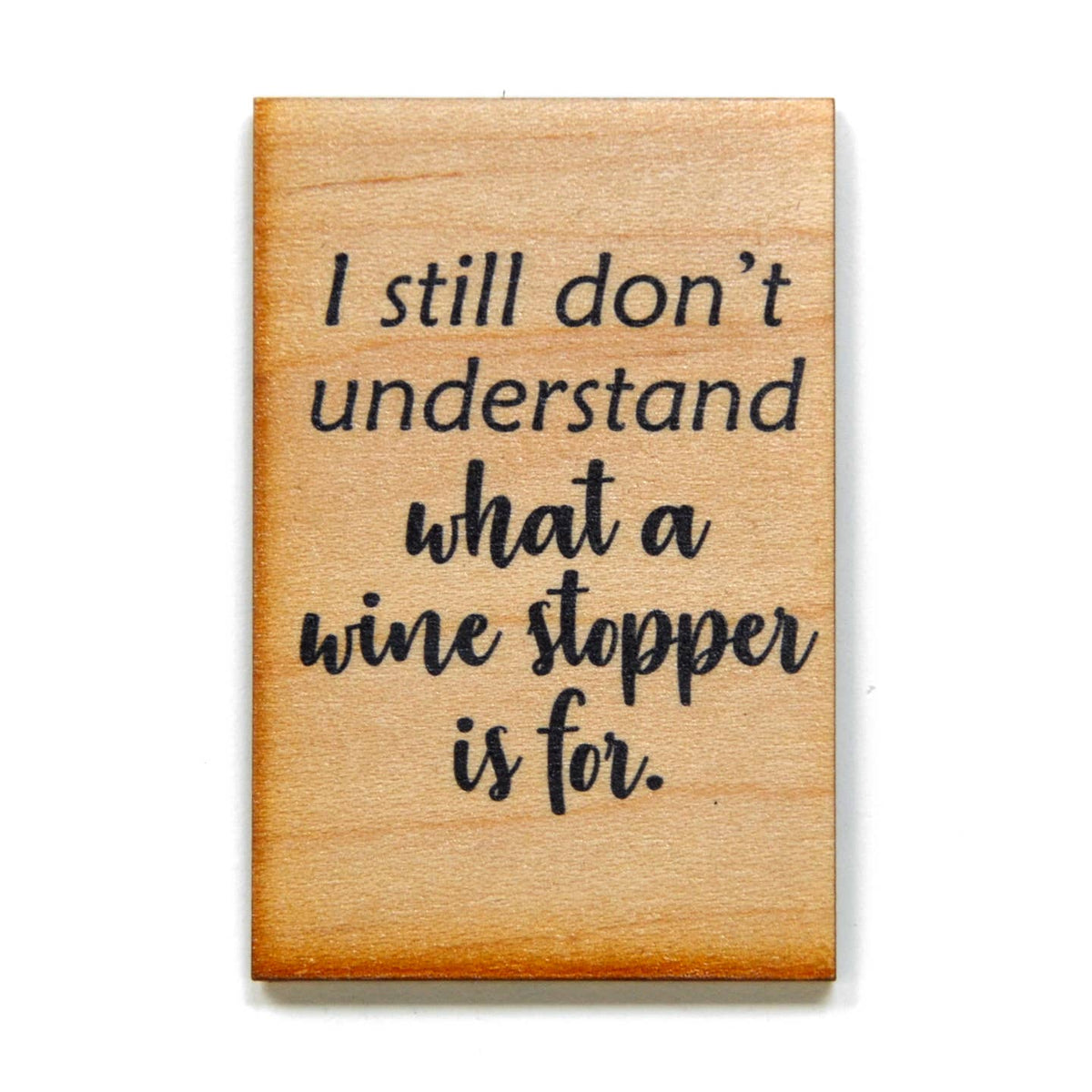 I Still Don't Understand a Wine Cork Magnet