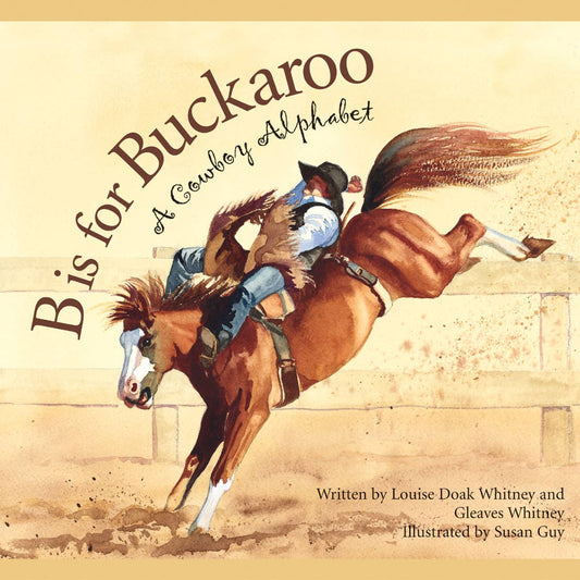 B is for Buckaroo: A Cowboy Alphabet