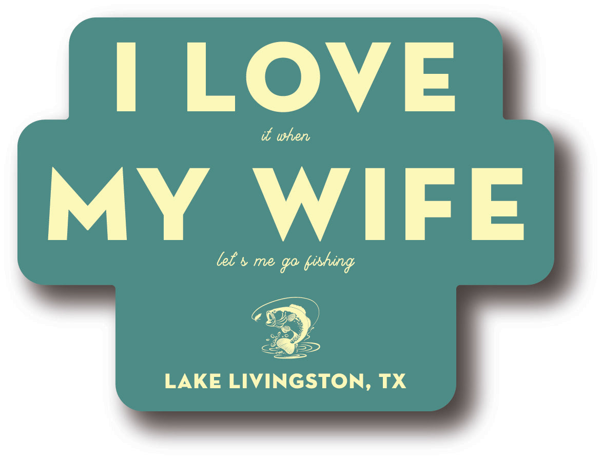 I LOVE (it when) MY WIFE (lets me go fishing) Sticker