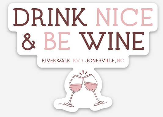 Drink Nice & Be Wine - Riverwalk RV - Jonesville, NC Magnet